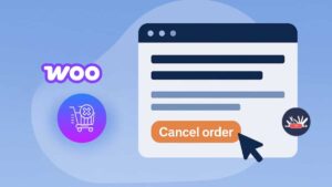 How To Let Customers Cancel Orders In WooCommerce?
