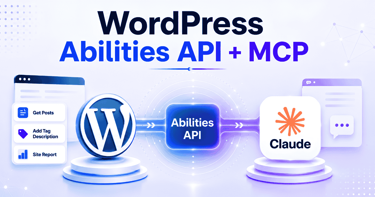 WordPress Abilities API + MCP: The Developer’s Complete Guide